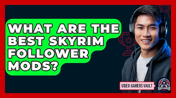 What Are The Best Skyrim Follower Mods? - Video Gamers Vault