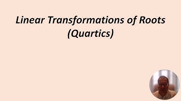 Linear Transformations of Quartic Roots Video