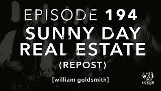 Ep. 194: REPOST Sunny Day Real Estate w/ Willam Goldsmith