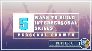 5 Ways to Build Interpersonal Skills