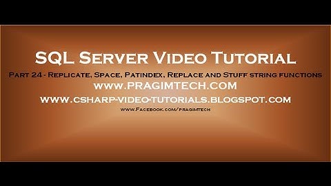 Replicate, Space, Patindex, Replace and Stuff string functions in sql server 2008   Part 24