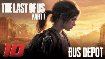 The Last of Us Part - 1 - 2023 - Walkthrough Gameplay - Bus Depot (Chapter 10) (No Commentary)