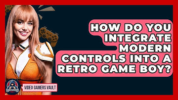 How Do You Integrate Modern Controls Into a Retro Game Boy? | Video Gamers Vault News