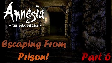 Escaping from The Prison!- Amnesia: The Dark Descent - Part 6