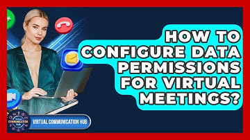 How To Configure Data Permissions For Virtual Meetings? - Virtual Communication Hub