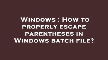 Windows : How to properly escape parentheses in Windows batch file?