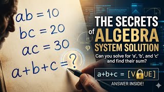 The Secrets of Algebra System Solutions|Can you solve for ab = 10, bc=20 & ac=30 and find a + b +c=?