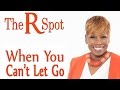 When You Can't Let Go - The R Spot Episode 13