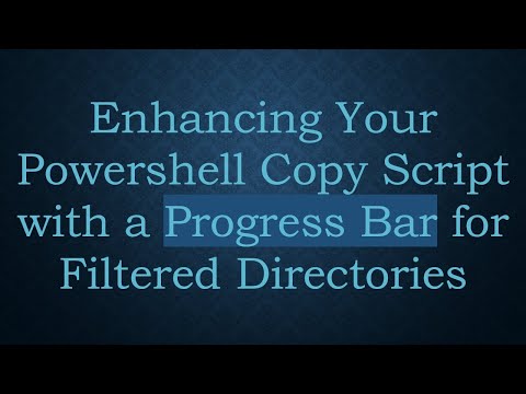 Enhancing Your Powershell Copy Script with a Progress Bar for Filtered Directories