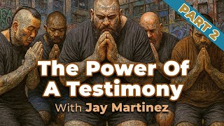The Power Of A Testimony PART 2: With Jay Martinez - Talkin Live Show