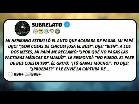 Mi Hermano Estrelló El Auto Que Acababa De Pagar  Mi Papá Dijo： ＂¡Son Cosas De Chicos! ¡Usa