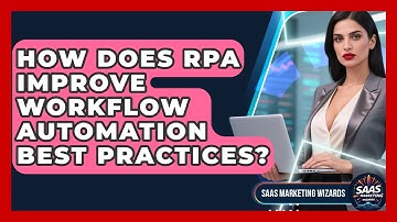 How Does RPA Improve Workflow Automation Best Practices? - Saas Marketing Wizards