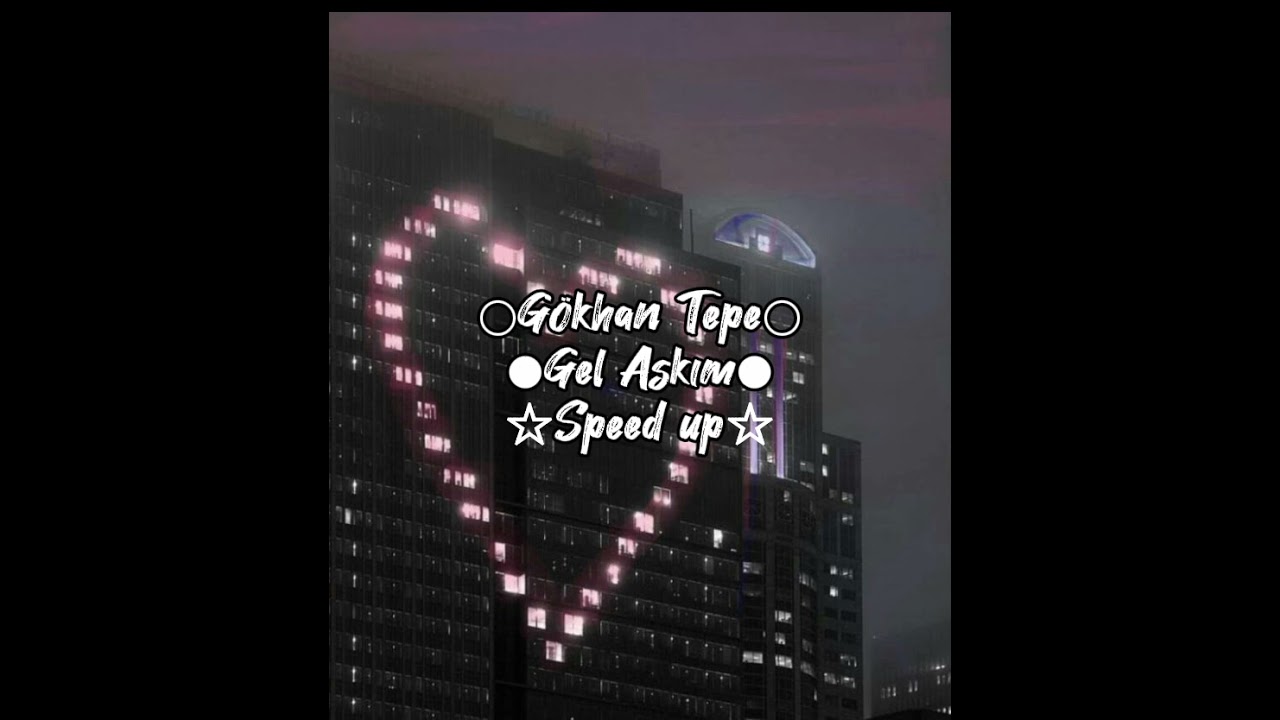 gel aşkım♡speed up "gel aşkım gel zaman mekan mühim değil"