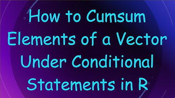 How to Cumsum Elements of a Vector Under Conditional Statements in R