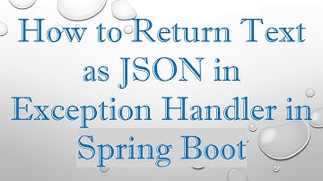 How to Return Text as JSON in Exception Handler in Spring Boot