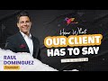 Customer Testimonial Video Raul Dominguez | Know Our Client&#39;s Thoughts