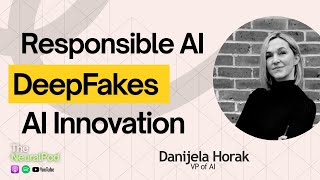 Danijela Horak - AI Innovation, Deepfakes, and Responsible AI