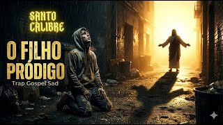 O Pai Me Abraçou Sujo De Lama Filho Pródigo Trap Gospel
