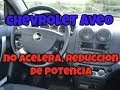 NO ACELERA, REDUCCIÓN DE POTENCIA CHEVROLET AVEO