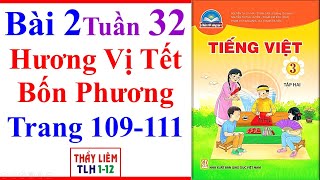 Tiếng Việt Lớp 3 Bài 2 Tuần 32 | Hương Vị Tết Bốn Phương | Trang 109 - 111 Chân Trời Sáng Tạo Tập 2