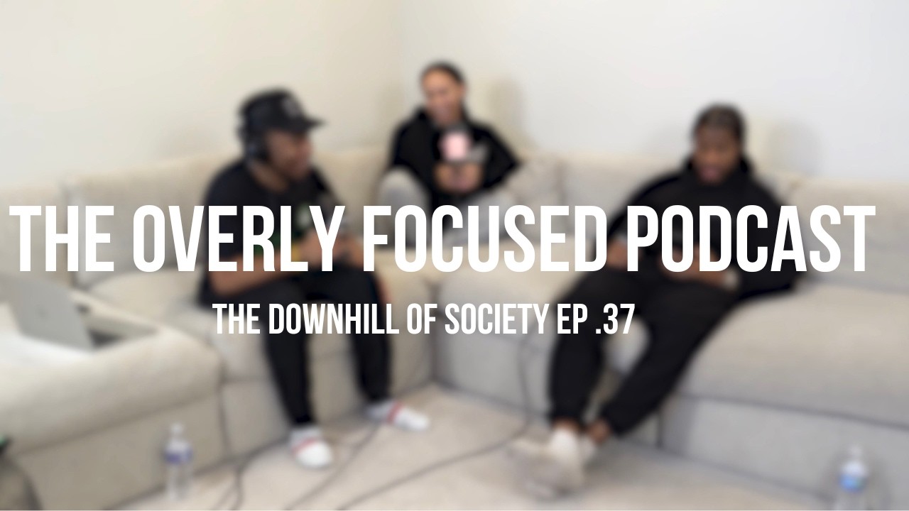 The Downhill of Society| The Overly Focused Podcast | Ep.37