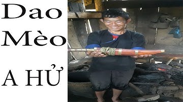 NGHỆ NHÂN RÈN DAO MÈO THỦ CÔNG | A HỬ - P2