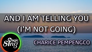 [MAGICSING Karaoke] CHARICE PEMPENGCO_AND I AM TELLING YOU (I'M NOT GOING)
