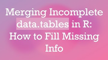 Merging Incomplete data.tables in R: How to Fill Missing Info