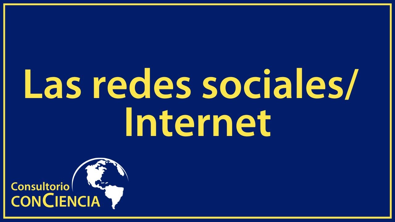 Consultorio conCiencia: Las redes sociales/Internet
