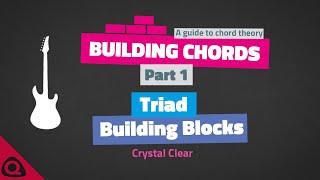 HOW TO BUILD CHORDS - PART 1 – Triad Building Blocks (Chord Theory)
