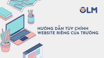 Hướng dẫn tùy chỉnh website riêng của trường - OLM