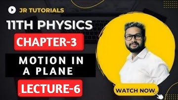 11th Physics | Chapter 3 | Motion In a Plane | Lecture 6| Maharashtra Board |