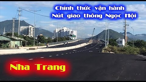 Cầu Vượt Ngọc Hội,Chính thức thông xe nút giao thông hơn 1.350 tỷ đồng ở phố biển Nha Trang.