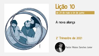 Lição 10 - A nova aliança   de 29 de maio a 04 de junho de 2021