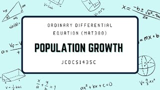 MAT300 [POPULATION GROWTH] APPLICATION OF FIRST ORDER DIFFERENTIAL EQUATIONS