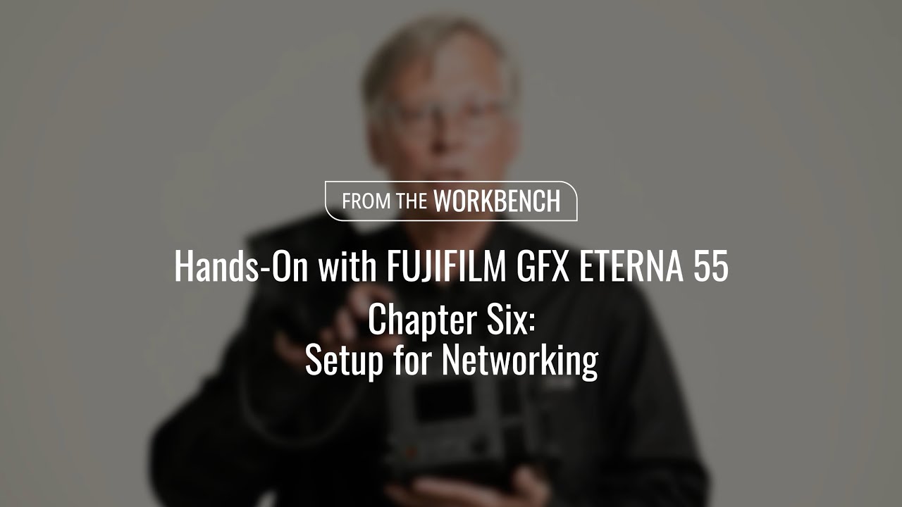 Hands-On with GFX ETERNA 55 Chapter 6 "Setup for Networking" / FUJIFILM