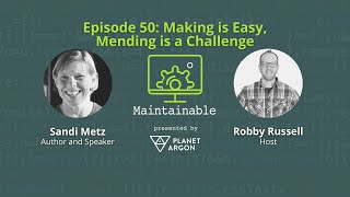 Sandi Metz: Making is Easy, Mending is a Challenge