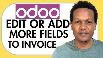HOW TO EDIT OR ADD MORE FIELDS IN ODOO INVOICE
