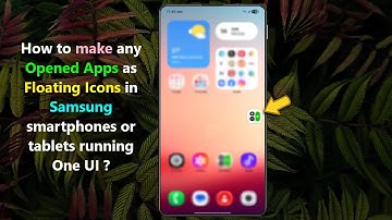 How to make any Opened Apps as Floating Icons in Samsung smartphones or tablets running One UI ?