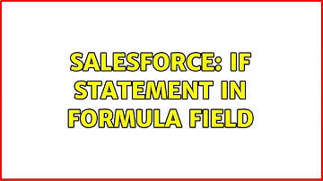 Salesforce: If statement in formula field (2 Solutions!!)