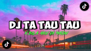 DJ TA TAU TAU X BILA AKU DI MADU || DJ TIKTOK TERBARU 2022