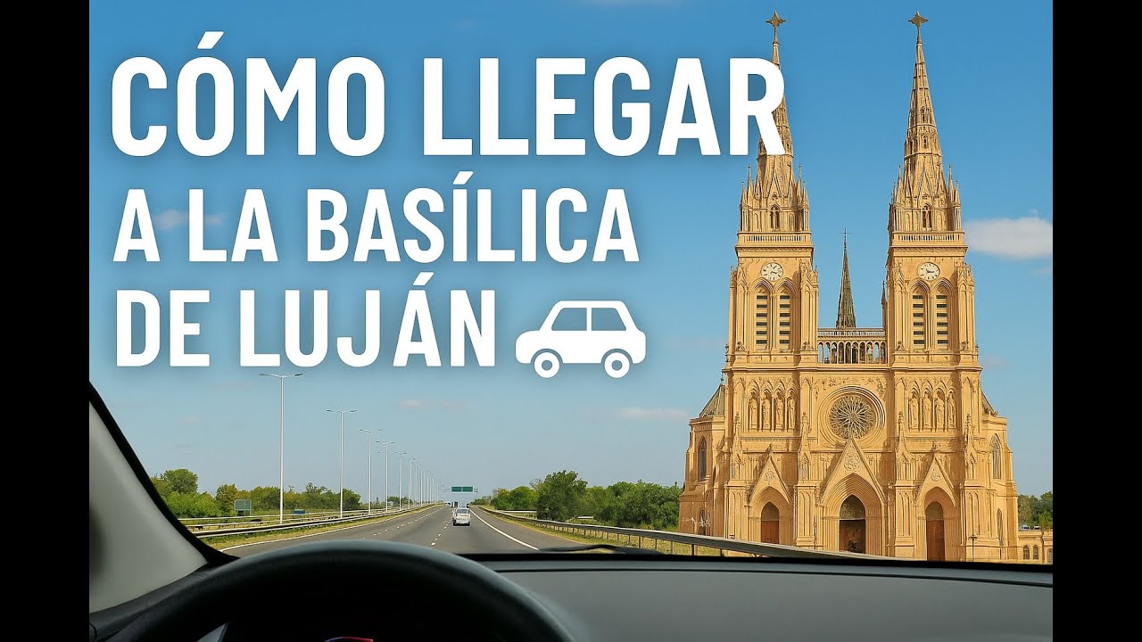 Conocé cómo llegar a la Basílica de Luján 🚗