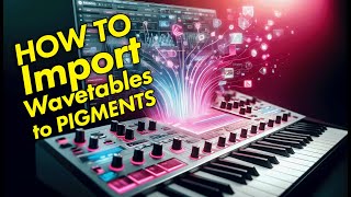 How to Import Wavetables to Arturia Pigments
