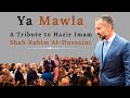 Ya Mawla || A Tribute to Maulana Hazar Imam Shah Rahim Al-Hussaini