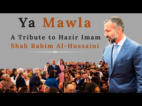 Ya Mawla A Tribute To Maulana Hazar Imam Shah Rahim Al Hussaini