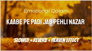 Kaabe Pe Padi Jab Pehli Nazar (Slowed + Reverb + Heaven Effect) | Hajj 2023 Special | Naat and Hamd