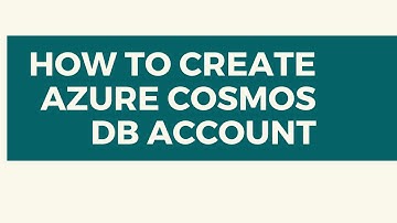HOW TO CREATE AZURE COSMOS DB ACCOUNT