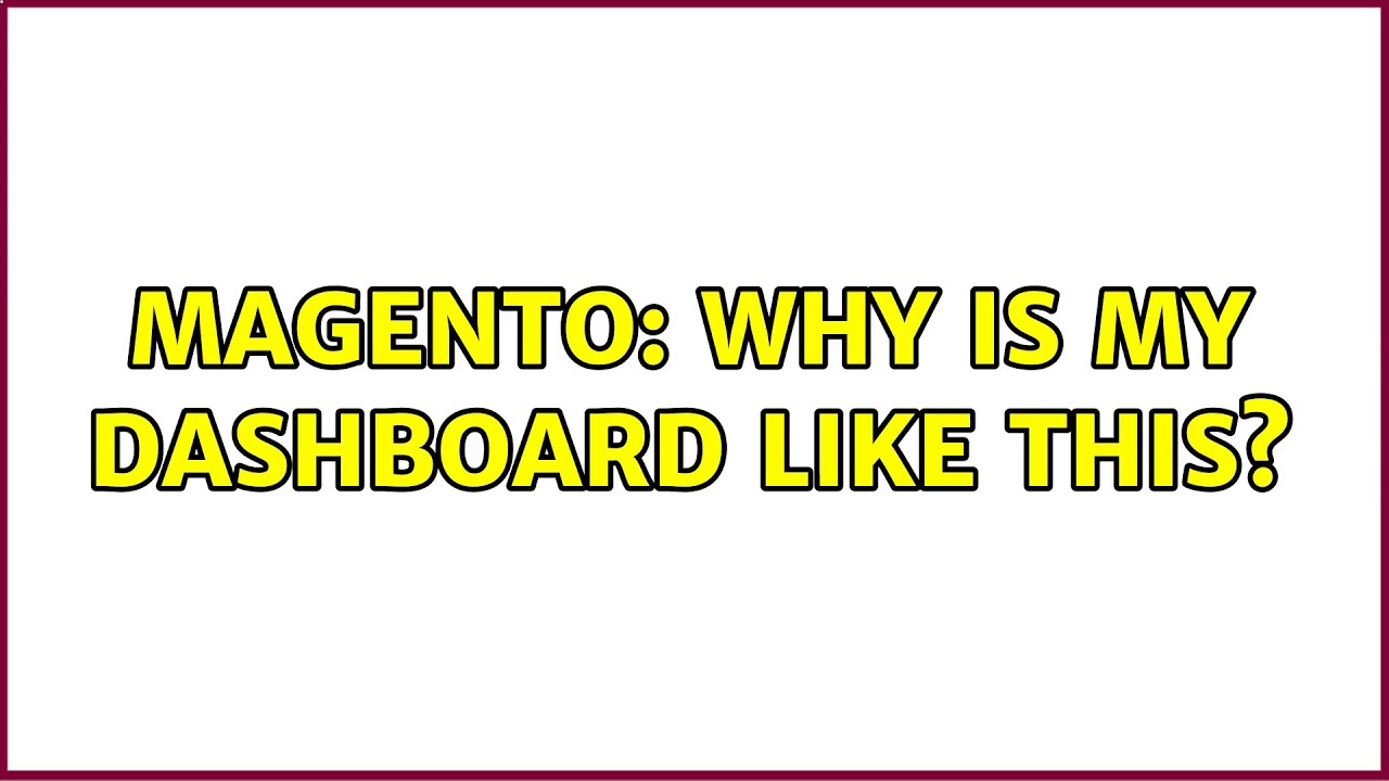 Magento Why is my dashboard like this? (2 Solutions!!) YouTube