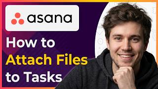 Full Asana How to Attach Files to Tasks (Step-By-Step) [2026 guide] Guide