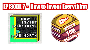 Episode 7 - How to Invent Everything